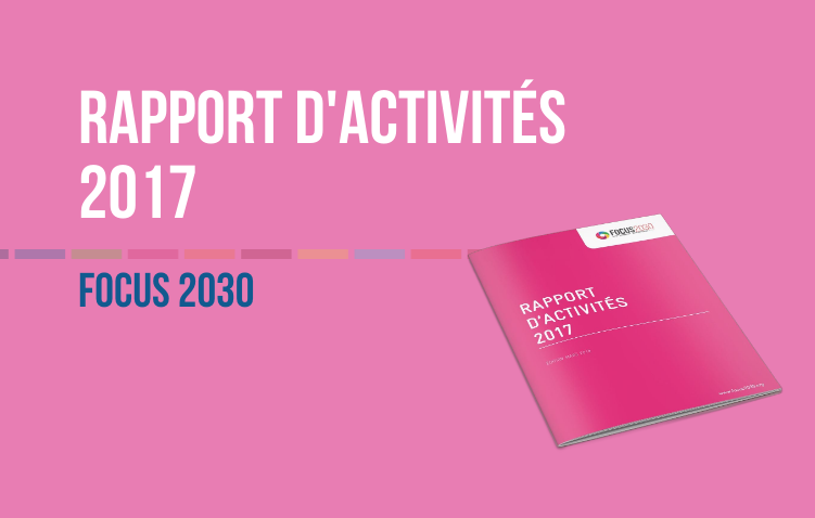 Rapport d’activités 2017 de Focus 2030